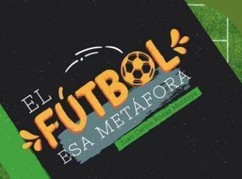 Carátula del libro El Fútbol esa metáfora de Juan Carlos Rodas