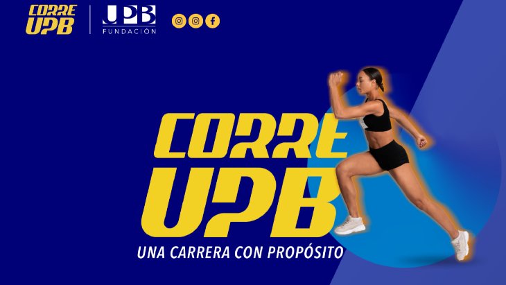 Cartel publicitario ‘Corre UPB’ con la frase ‘Una carrera con propósito’, una atleta corriendo y los logotipos UPB y Fundación UPB.